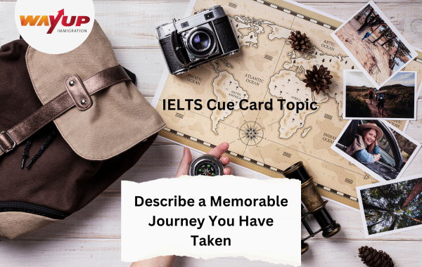Describe a Memorable Journey You Have Taken - IELTS Cue Card